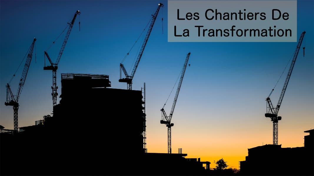 Les chantiers de la transformation